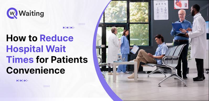How to Reduce Hospital Wait Times for Patients Convenience