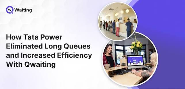 How Qwaiting Eliminated Long Queues and Increased Efficiency for Tata Power