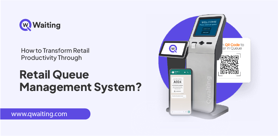 How to Transform Retail Productivity Through Retail Queue Management System?