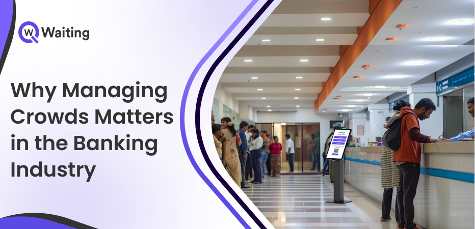 Why Managing Crowds Matters in the Banking Industry